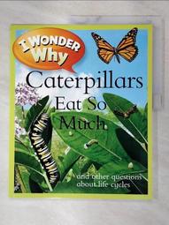 【露天書寶二手書T5/少年童書_FFU】I Wonder Why Caterpillars Eat So Much 價格比較,價格查詢,歷史價格詳細信息